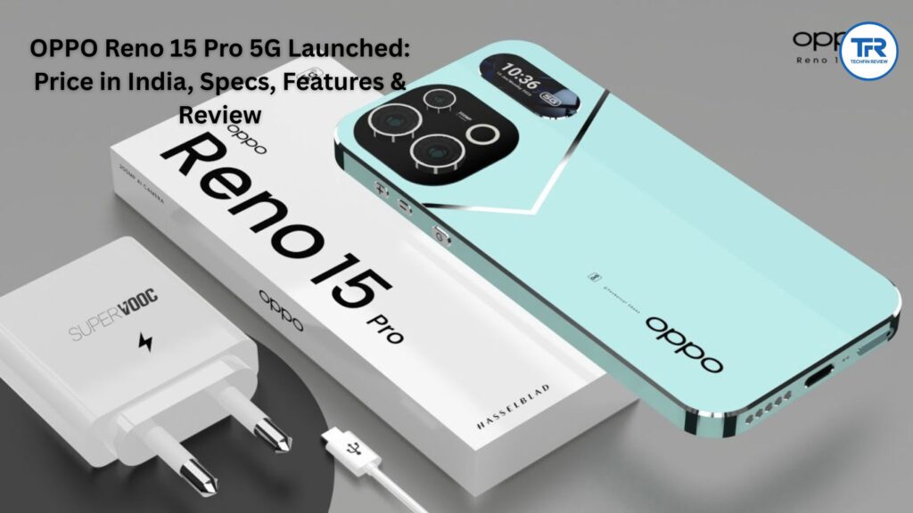 OPPO Reno 15 Pro 5G Launched: Price in India, Specs, Features & Review