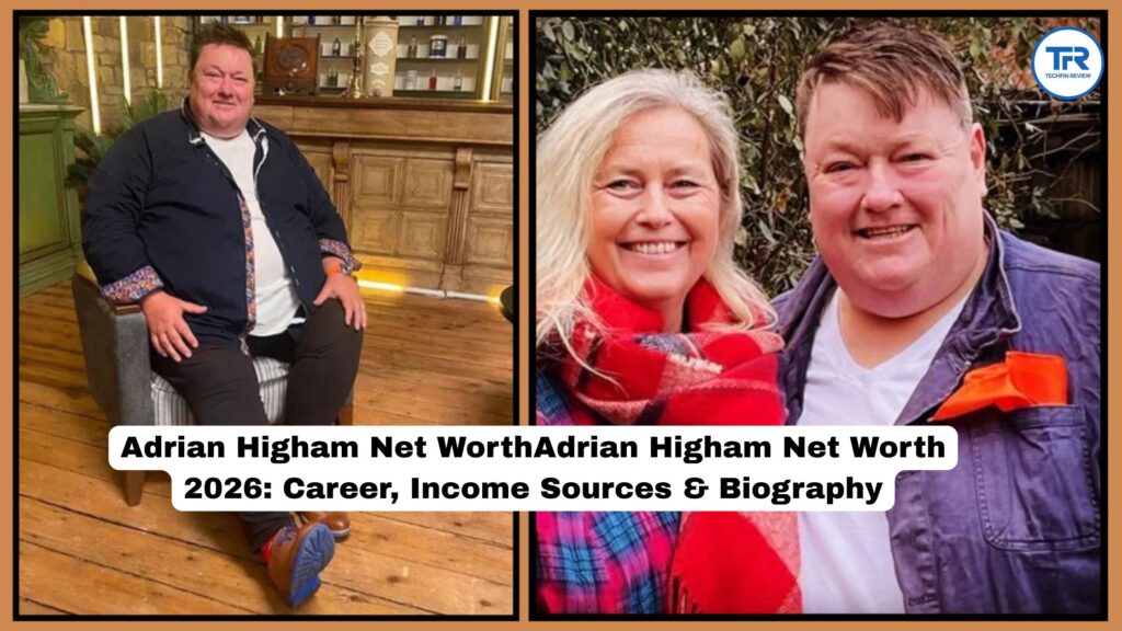 Adrian Higham Net Worth 2026: Career, Income Sources & Biography