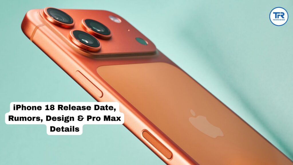 iPhone 18 Release Date, Rumors, Design & Pro Max Details