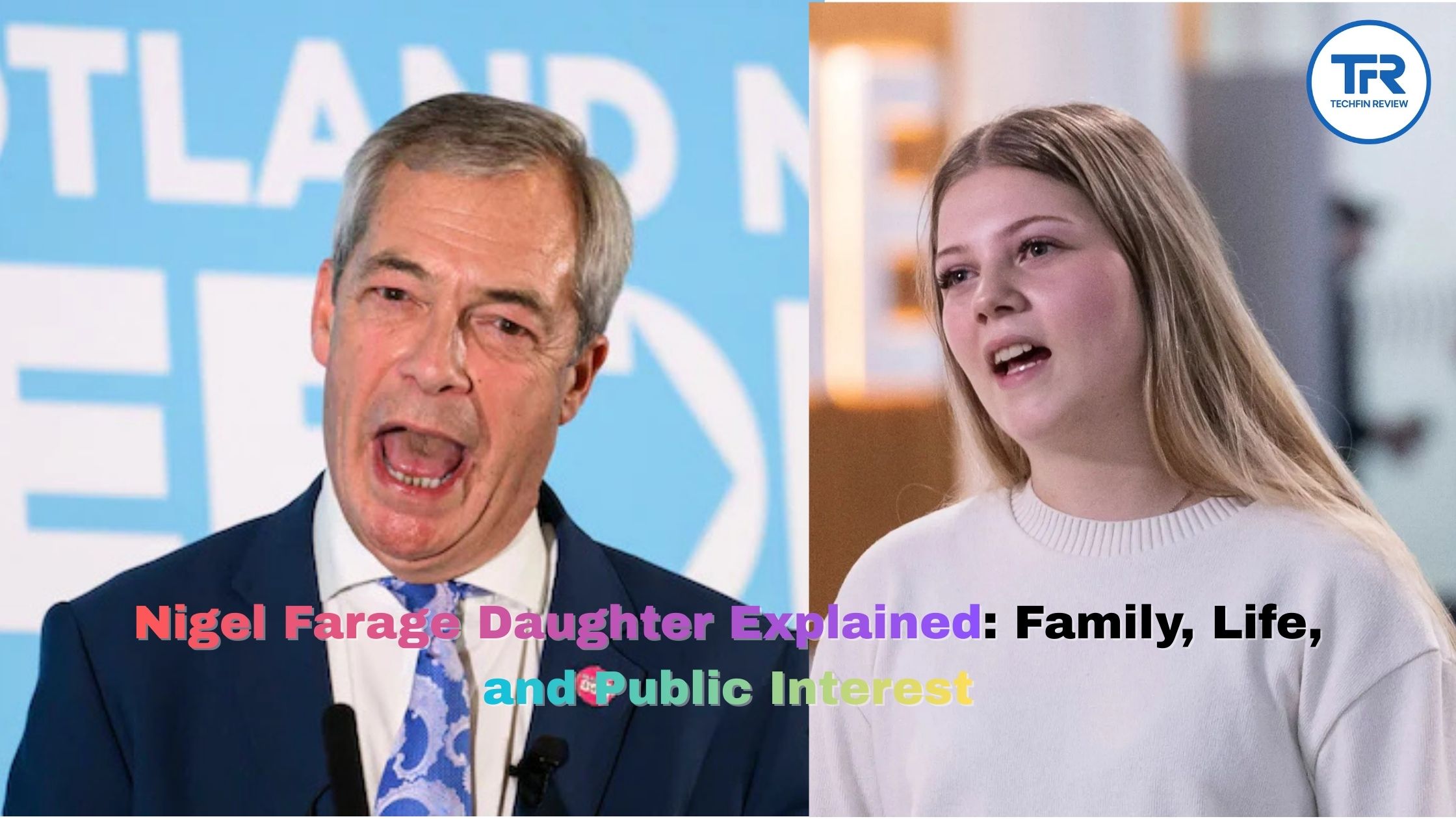 Nigel Farage Daughter Explained: Family, Life, and Public Interest
