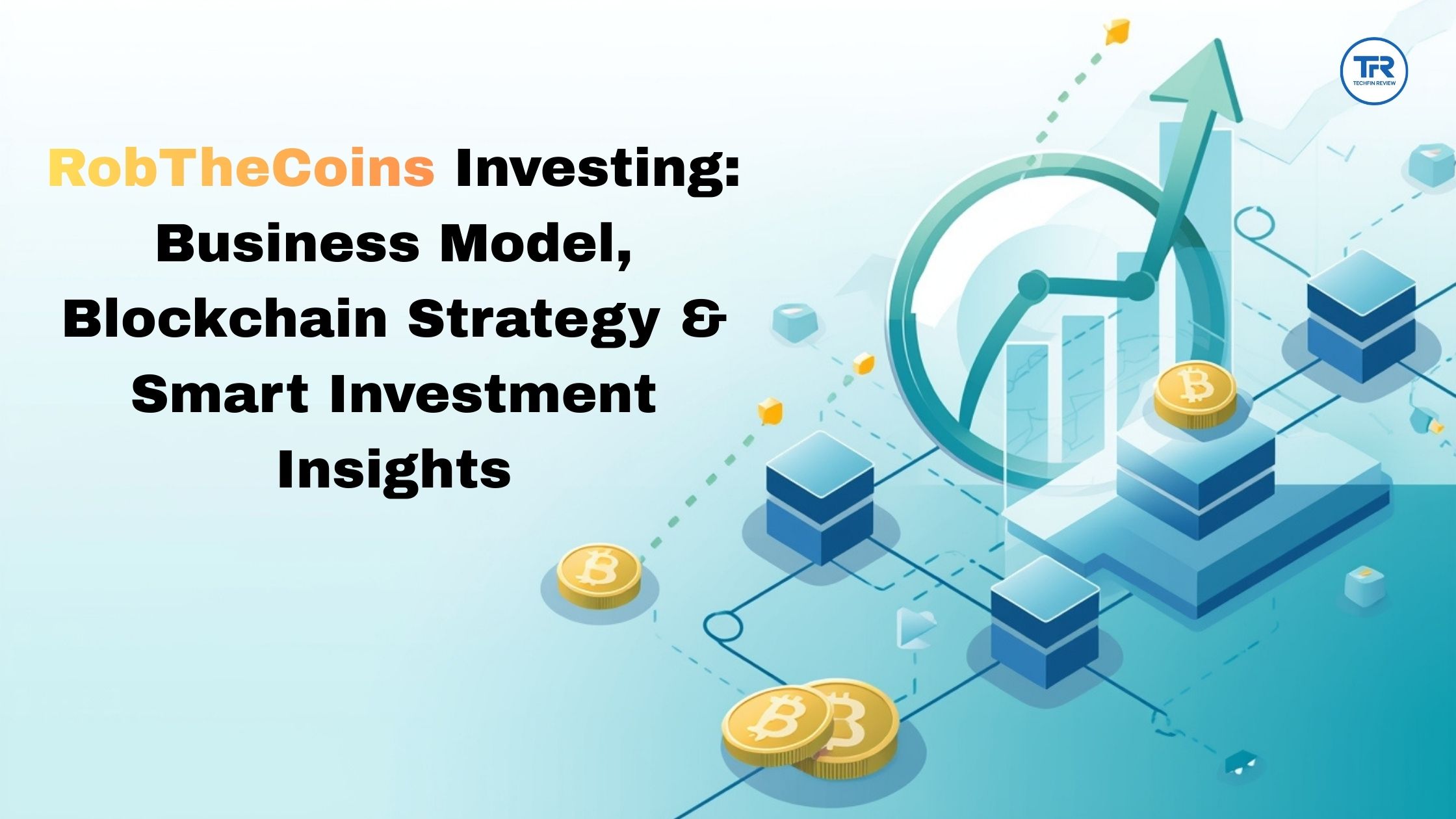 RobTheCoins Investing: Business Model, Blockchain Strategy & Smart Investment Insights