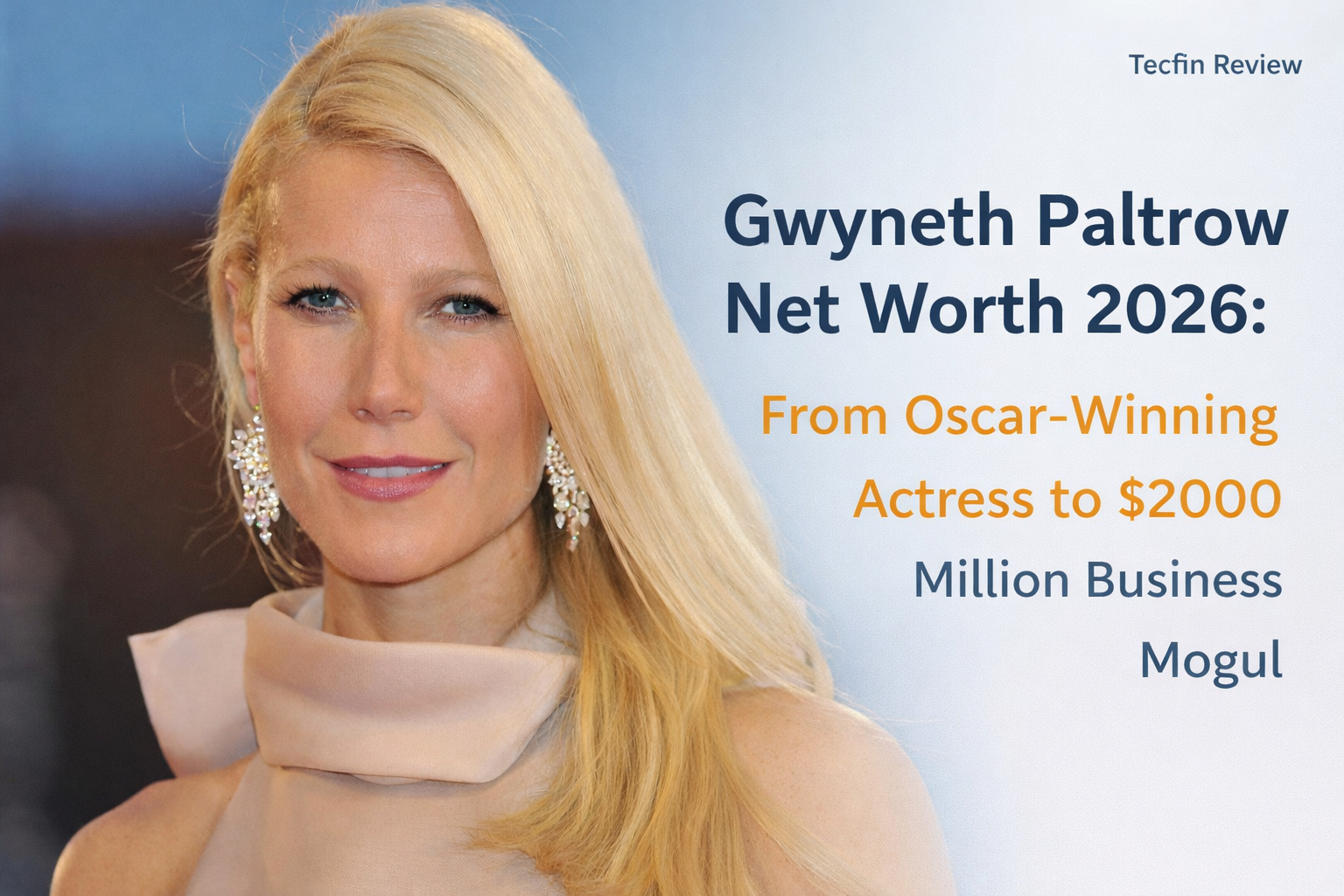 Gwyneth Paltrow Net Worth 2026: From Oscar-Winning Actress to $200 Million Business Mogul