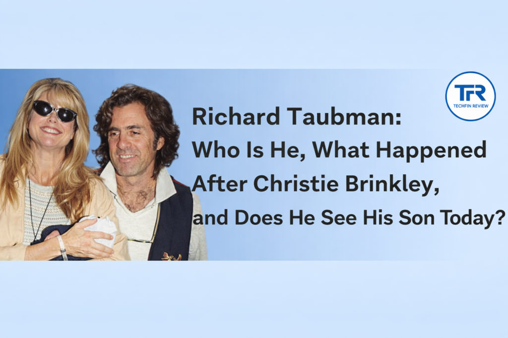 Richard Taubman: Who Is He, What Happened After Christie Brinkley, and Does He See His Son Today?