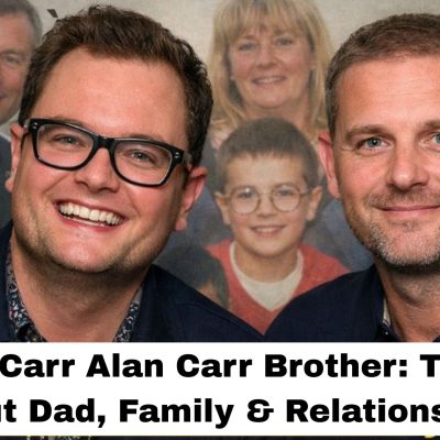 Gary Carr Alan Carr Brother: Truth About Dad, Family & Relationship