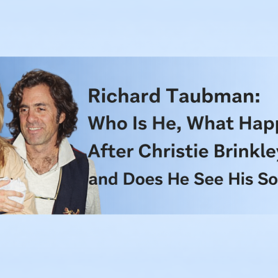 Richard Taubman: Who Is He, What Happened After Christie Brinkley, and Does He See His Son Today?