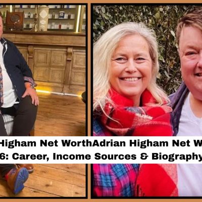 Adrian Higham Net Worth 2026: Career, Income Sources & Biography